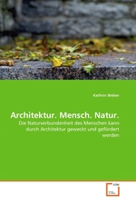 Architektur. Mensch. Natur. Die Naturverbundenheit des Menschen kann durch Architektur geweckt und gef?rdert werden