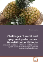 Challenges of credit and repayment performance; Haweltti Union, Ethiopia. constraints associated with input credit provision system and factors affecting repayement performance of borrowers