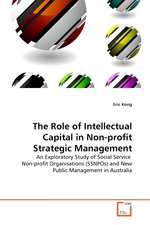 The Role of Intellectual Capital in Non-profit Strategic Management. An Exploratory Study of Social Service Non-profit Organisations (SSNPOs) and New Public Management in Australia