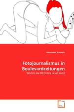 Fotojournalismus in Boulevardzeitungen. Womit die BILD ihre Leser lockt