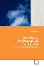 Der Weg zur Gottesbegegnung und ihr Ziel. im Itinerarium des Bonaventura