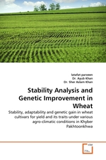 Stability Analysis and Genetic Improvement in Wheat. Stability, adaptability and genetic gain in wheat cultivars for yield and its traits under various agro-climatic conditions in Khyber Pakhtoonkhwa