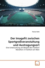 Der Imagefit zwischen Sportgro?veranstaltung und Austragungsort. Eine Untersuchung am Beispiel des Frankfurt Marathon in Frankfurt am Main