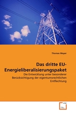 Das dritte EU-Energieliberalisierungspaket. Die Entwicklung unter besonderer Ber?cksichtigung der eigentumsrechtlichen Entflechtung