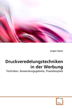 Druckveredelungstechniken in der Werbung. Techniken, Anwendungsgebiete, Praxisbeispiele