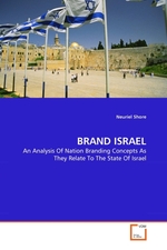 BRAND ISRAEL. An Analysis Of Nation Branding Concepts As They Relate To The State Of Israel