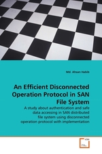 An Efficient Disconnected Operation Protocol in SAN File System. A study about authentication and safe data accessing in SAN distributed file system using disconnected operation protocol with implementation