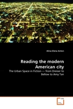 Reading the modern American city. The Urban Space in Fiction — from Dreiser to Bellow to Amy Tan