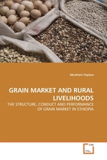 GRAIN MARKET AND RURAL LIVELIHOODS. THE STRUCTURE, CONDUCT AND PERFORMANCE OF GRAIN MARKET IN ETHIOPIA