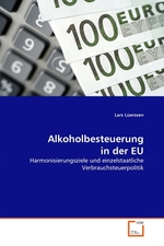 Alkoholbesteuerung in der EU. Harmonisierungsziele und einzelstaatliche Verbrauchsteuerpolitik