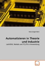 Automatisieren in Theorie und Industrie. LabVIEW, Matlab und TCL/TK in Anwendung