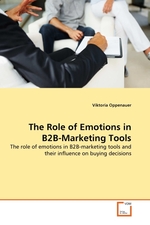 The Role of Emotions in B2B-Marketing Tools. The role of emotions in B2B-marketing tools and their influence on buying decisions