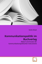 Kommunikationspolitik im Buchverlag. Ablauf und Einsatz der kommunikationspolitischen Instrumente