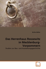 Das Herrenhaus Rossewitz in Mecklenburg-Vorpommern. Studien zur Bau- und Ausstattungsgeschichte