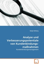 Analyse und Verbesserungspotentiale von Kundenbindungsma?nahmen. Kundenbindungsmanagement