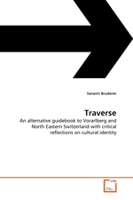 Traverse. An alternative guidebook to Vorarlberg and North Eastern Switzerland with critical reflections on cultural identity