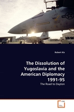 The Dissolution of Yugoslavia and the American Diplomacy 1991-95. The Road to Dayton