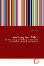 Werbung und Tabus. Die Entwicklung der Werbung im Kontext des soziokulturellen Wandels in Deutschland