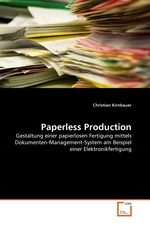 Paperless Production. Gestaltung einer papierlosen Fertigung mittels Dokumenten-Management-System am Beispiel einer Elektronikfertigung