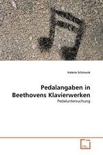 Pedalangaben in Beethovens Klavierwerken. Pedaluntersuchung