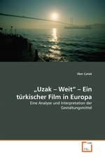 „Uzak – Weit“ – Ein t?rkischer Film in Europa. Eine Analyse und Interpretation der Gestaltungsmittel