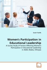 Womens Participation in Educational Leadership. A Survey Study of Factors Affecting Womens Participation in Educational Leadership in Addis Ababa, Ethiopia