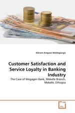 Customer Satisfaction and Service Loyalty in Banking Industry. The Case of Wegagen Bank, Mekelle Branch, Mekelle, Ethiopia