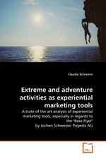 xtreme and adventure activities as experiential marketing tools. A state of the art analysis of experiential marketing tools, especially in regards to the "Base Flyer" by Jochen Schweizer Projects AG