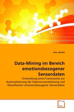 Data-Mining im Bereich emotionsbezogener Sensordaten. Entwicklung eines Frameworks zur Automatisierung der Datenvorverarbeitung und Klassifikation emotionsbezogener Sensordaten