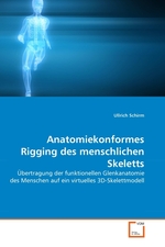 Anatomiekonformes Rigging des menschlichen Skeletts. ?bertragung der funktionellen Glenkanatomie des Menschen auf ein virtuelles 3D-Skelettmodell