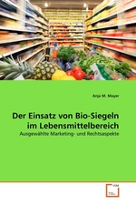 Der Einsatz von Bio-Siegeln im Lebensmittelbereich. Ausgew?hlte Marketing- und Rechtsaspekte