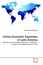 Chinas Economic Expansion in Latin America. Motives, Drivers and the Status Quo of Relations in Light of the Global Economic Crisis