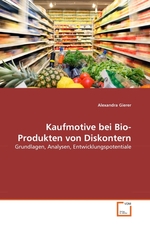 Kaufmotive bei Bio-Produkten von Diskontern. Grundlagen, Analysen, Entwicklungspotentiale