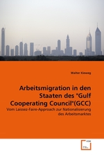 rbeitsmigration in den Staaten des "Gulf Cooperating Council"(GCC). Vom Laissez-Faire-Approach zur Nationalisierung des Arbeitsmarktes