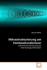 Mikrostrukturierung am Femtosekundenlaser. Lasermikrostrukturierung von wide-bandgap-Materialien