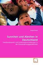 Sunniten und Aleviten in Deutschland. Familiendynamik und Erziehungsvorstellungen in der Einwanderungsgesellschaft