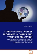STRENGTHENING COLLEGE PROGRAMS IN CAREER AND TECHNICAL EDUCATION. ANALYSIS AND RECOMMENDATIONS FOR IMPROVING CTE IN THE CALIFORNIA COMMUNITY COLLEGE SYSTEM