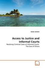 Access to Justice and Informal Courts. Resolving Criminal Cases at Informal Courts: The Ewe of Ghana