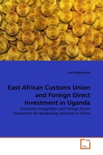 East African Customs Union and Foreign Direct Investment in Uganda. Economic Integration and Foreign Direct Investment for developing countries in Africa