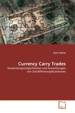 Currency Carry Trades. Anwendungsm?glichkeiten und Auswirkungen von Zinsdifferenzspekulationen