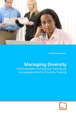 Managing Diversity. Interkulturelles und Gender Training als Ausgangspunkte f?r Diversity Training