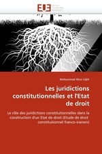 Les juridictions constitutionnelles et lEtat de droit. Le r?le des juridictions constitutionnelles dans la construction dun Etat de droit (Etude de droit constitutionnel franco-iranien)