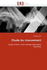 tude du mouvement. projet annexe: court-m?trage danimation "Big Bang"