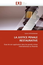 LA JUSTICE PENALE RESTAURATIVE. Essai de son application dans les grands crimes internationaux au Rwanda