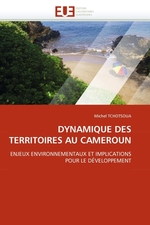 DYNAMIQUE DES TERRITOIRES AU CAMEROUN. ENJEUX ENVIRONNEMENTAUX ET IMPLICATIONS POUR LE D?VELOPPEMENT