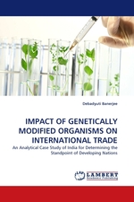 IMPACT OF GENETICALLY MODIFIED ORGANISMS ON INTERNATIONAL TRADE. An Analytical Case Study of India for Determining the Standpoint of Developing Nations