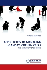APPROACHES TO MANAGING UGANDAS ORPHAN CRISIS. THE COMMUNITY BASED MODEL