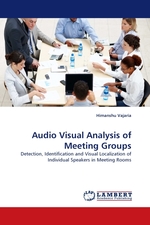 Audio Visual Analysis of Meeting Groups. Detection, Identification and Visual Localization of Individual Speakers in Meeting Rooms