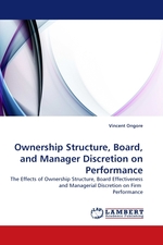 Ownership Structure, Board, and Manager Discretion on Performance. The Effects of Ownership Structure, Board Effectiveness and Managerial Discretion on Firm Performance