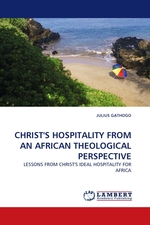 CHRISTS HOSPITALITY FROM AN AFRICAN THEOLOGICAL PERSPECTIVE. LESSONS FROM CHRISTS IDEAL HOSPITALITY FOR AFRICA